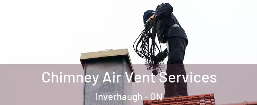  Chimney Air Vent Services Inverhaugh - ON