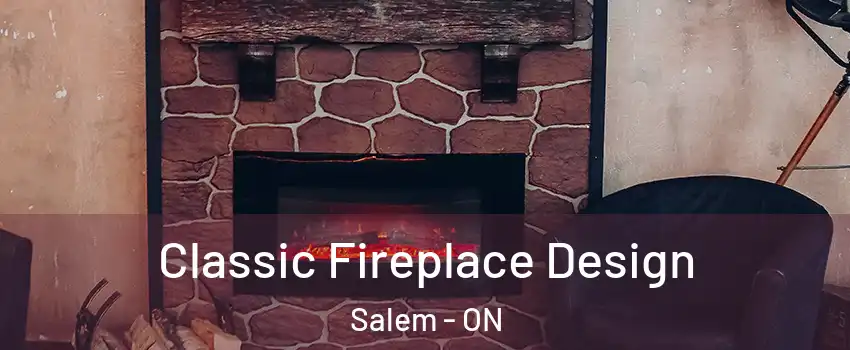  Classic Fireplace Design Salem - ON