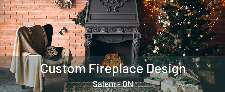  Custom Fireplace Design Salem - ON