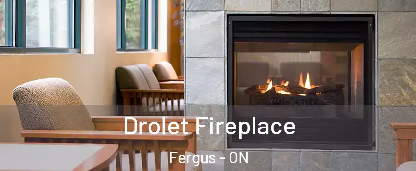  Drolet Fireplace Fergus - ON