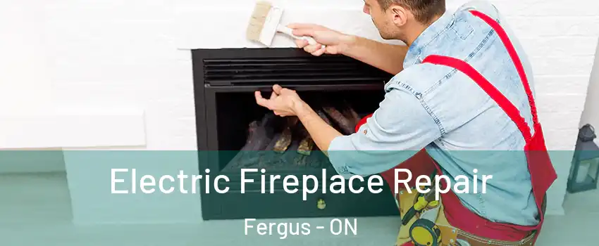  Electric Fireplace Repair Fergus - ON