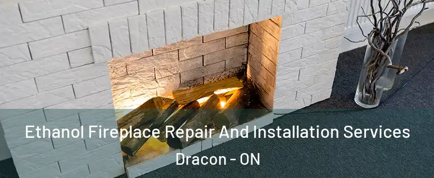  Ethanol Fireplace Repair And Installation Services Dracon - ON
