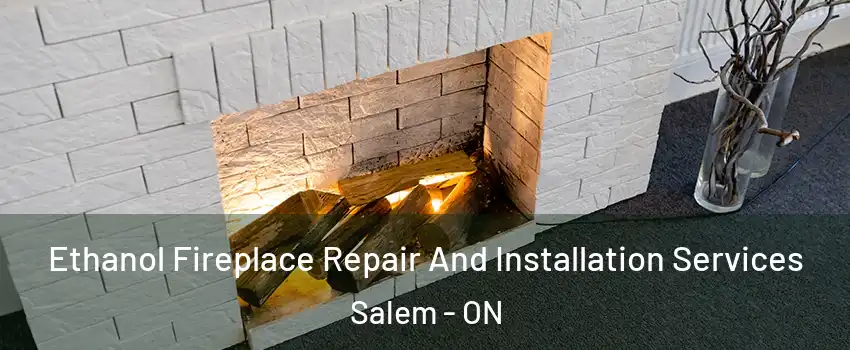  Ethanol Fireplace Repair And Installation Services Salem - ON