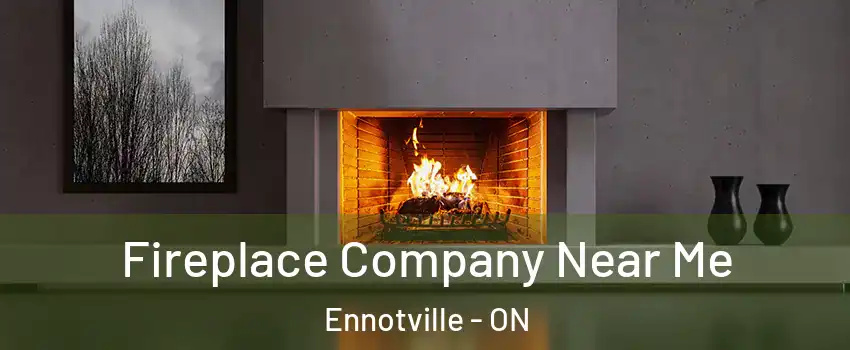  Fireplace Company Near Me Ennotville - ON