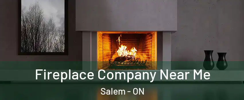 Fireplace Company Near Me Salem - ON
