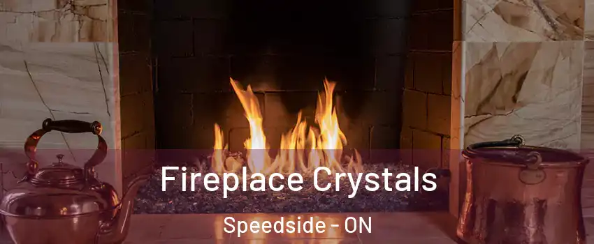  Fireplace Crystals Speedside - ON
