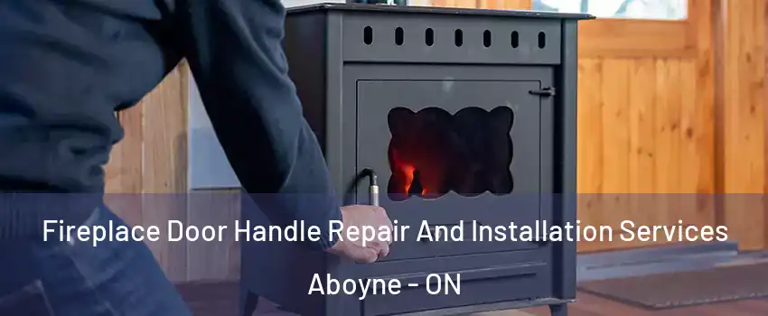  Fireplace Door Handle Repair And Installation Services Aboyne - ON