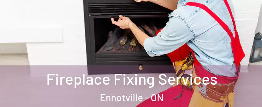  Fireplace Fixing Services Ennotville - ON