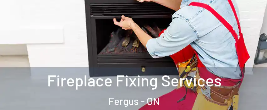  Fireplace Fixing Services Fergus - ON