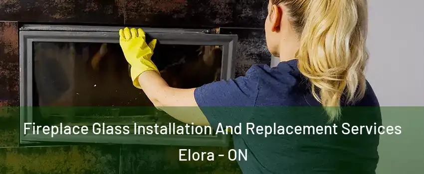  Fireplace Glass Installation And Replacement Services Elora - ON