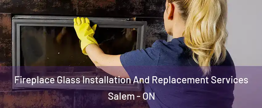  Fireplace Glass Installation And Replacement Services Salem - ON