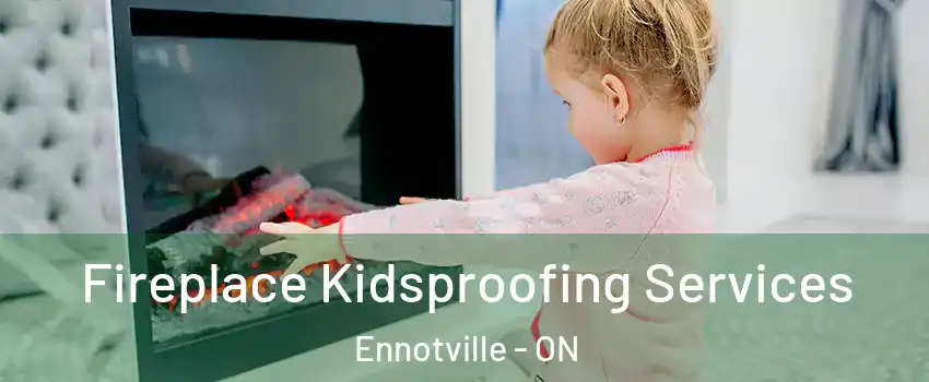  Fireplace Kidsproofing Services Ennotville - ON