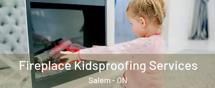  Fireplace Kidsproofing Services Salem - ON