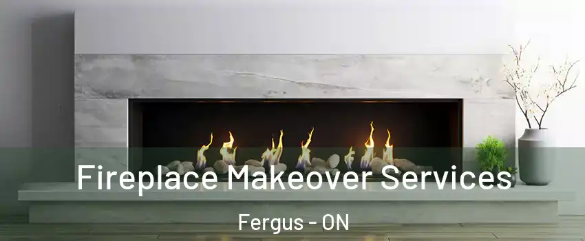  Fireplace Makeover Services Fergus - ON