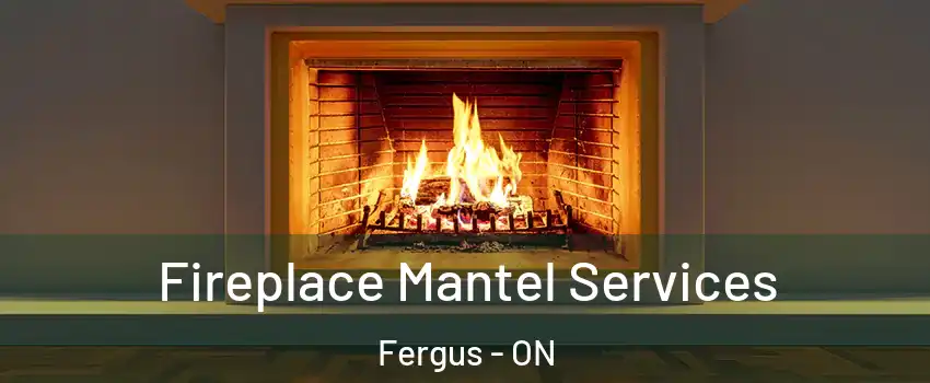  Fireplace Mantel Services Fergus - ON