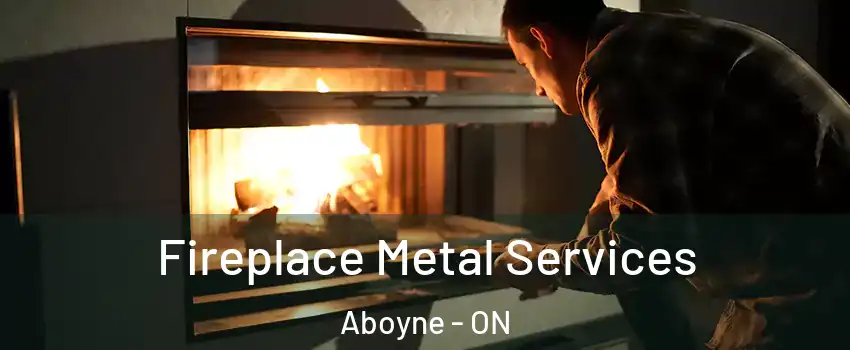  Fireplace Metal Services Aboyne - ON