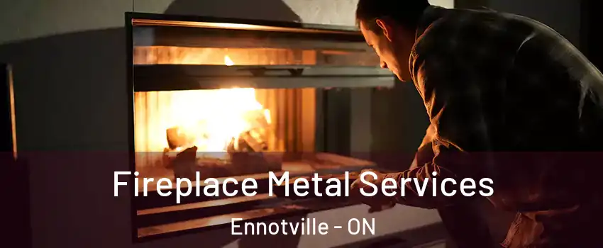  Fireplace Metal Services Ennotville - ON