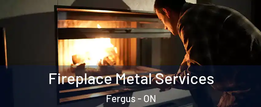  Fireplace Metal Services Fergus - ON