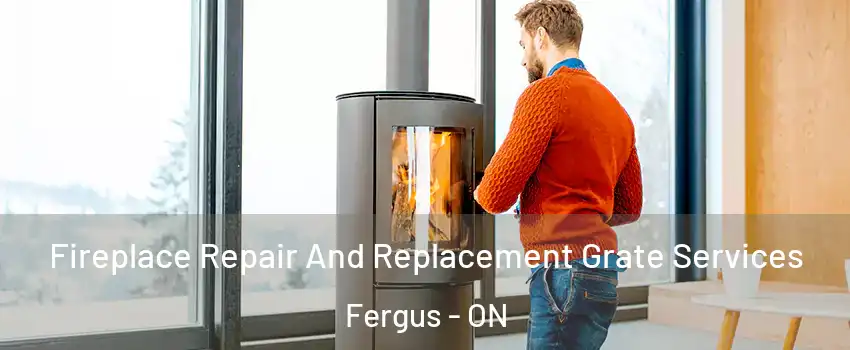  Fireplace Repair And Replacement Grate Services Fergus - ON