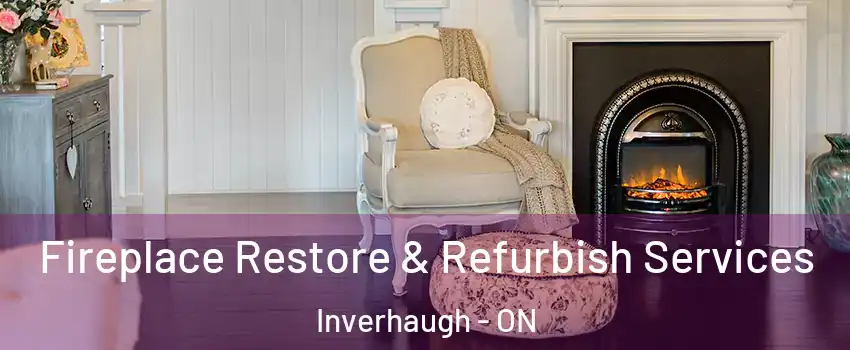  Fireplace Restore & Refurbish Services Inverhaugh - ON