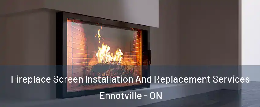  Fireplace Screen Installation And Replacement Services Ennotville - ON