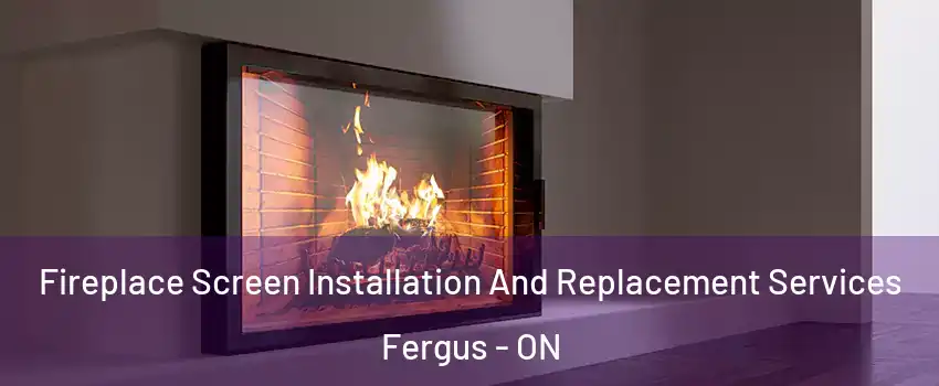  Fireplace Screen Installation And Replacement Services Fergus - ON