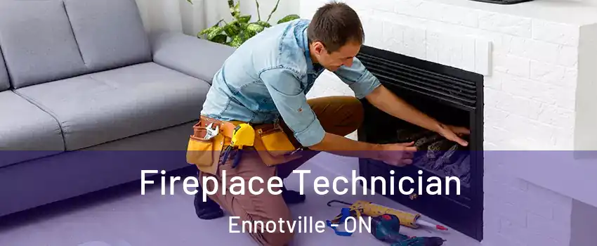  Fireplace Technician Ennotville - ON