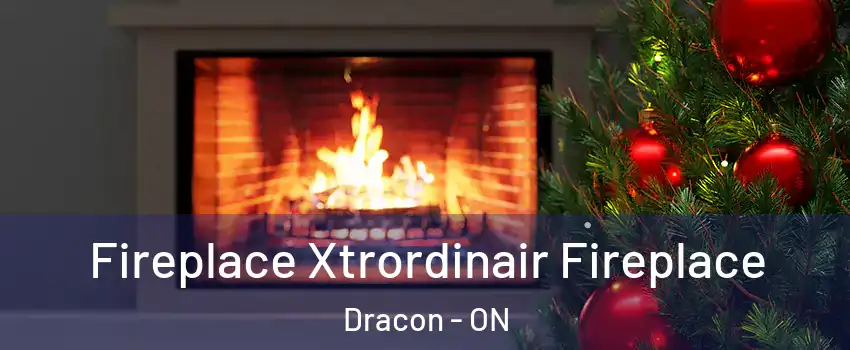  Fireplace Xtrordinair Fireplace Dracon - ON