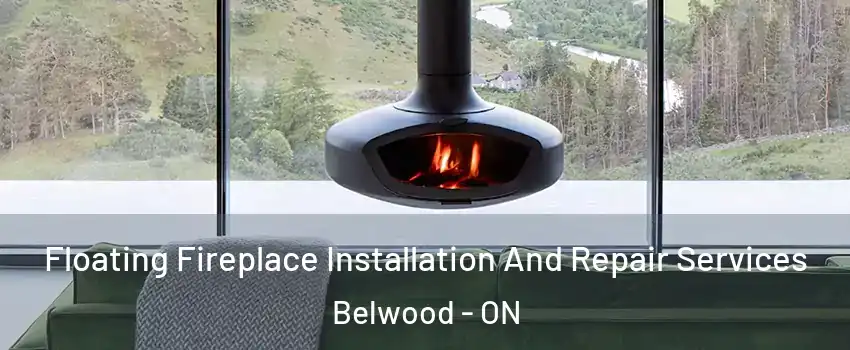  Floating Fireplace Installation And Repair Services Belwood - ON