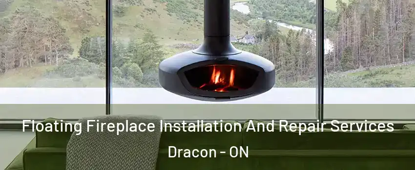  Floating Fireplace Installation And Repair Services Dracon - ON