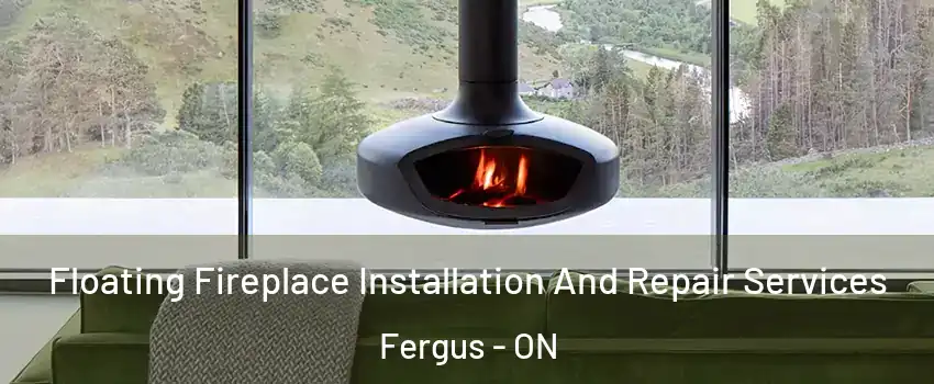  Floating Fireplace Installation And Repair Services Fergus - ON