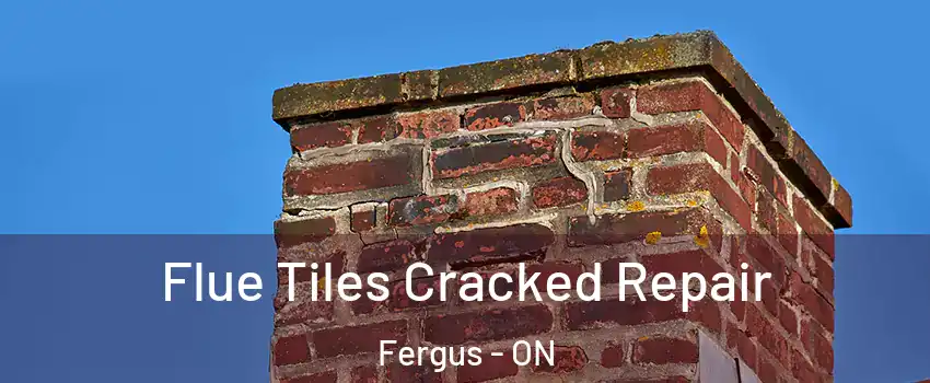  Flue Tiles Cracked Repair Fergus - ON