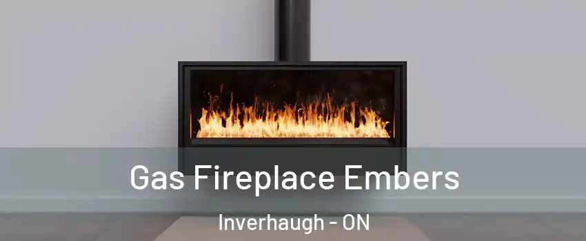  Gas Fireplace Embers Inverhaugh - ON