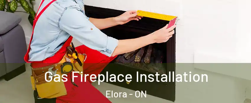  Gas Fireplace Installation Elora - ON