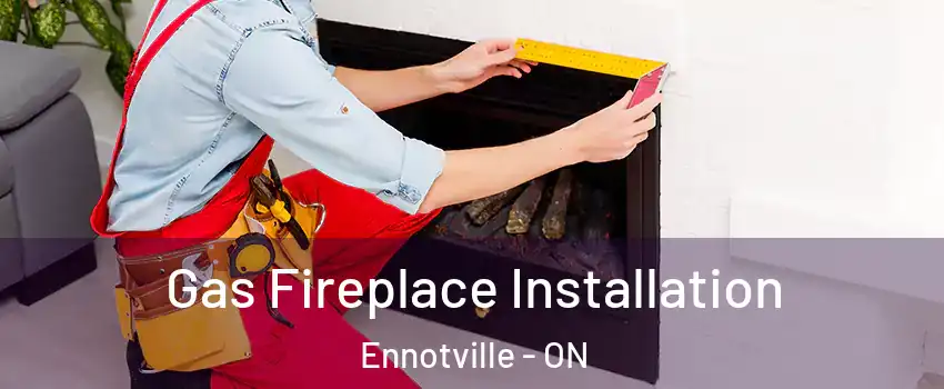  Gas Fireplace Installation Ennotville - ON