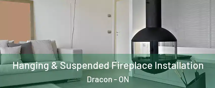 Hanging & Suspended Fireplace Installation Dracon - ON