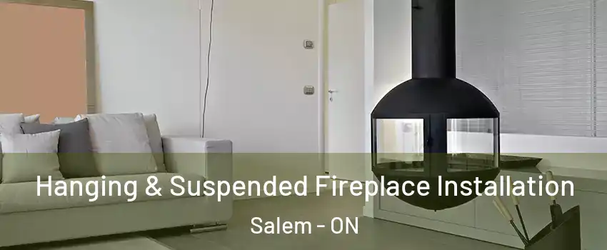  Hanging & Suspended Fireplace Installation Salem - ON