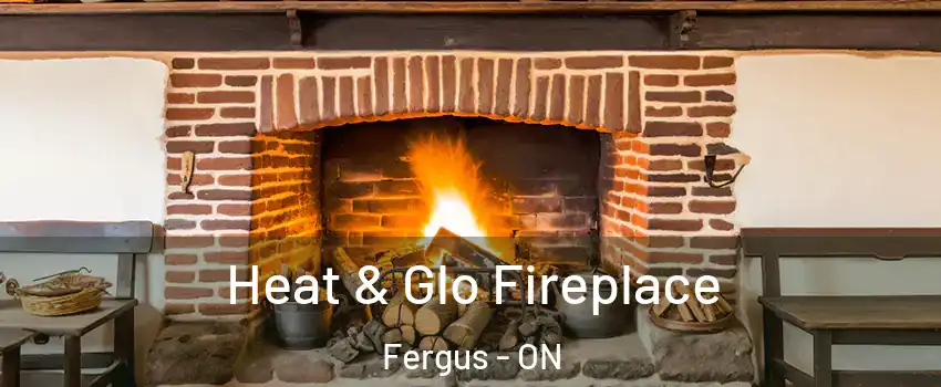  Heat & Glo Fireplace Fergus - ON