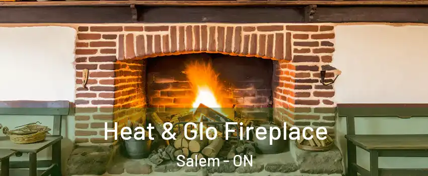  Heat & Glo Fireplace Salem - ON