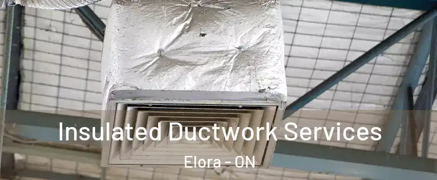  Insulated Ductwork Services Elora - ON