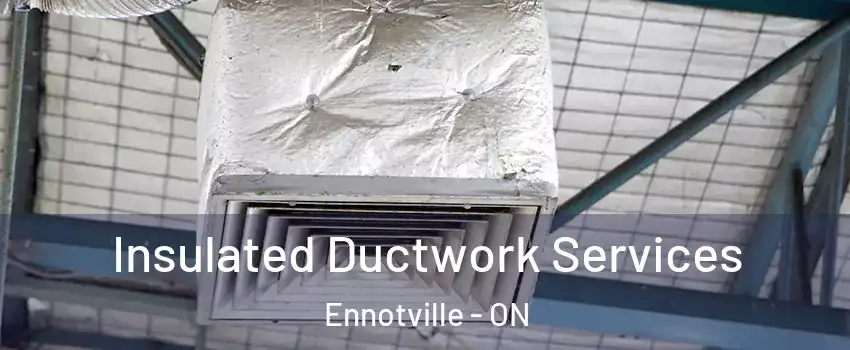  Insulated Ductwork Services Ennotville - ON
