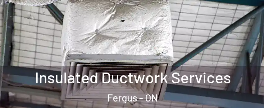  Insulated Ductwork Services Fergus - ON