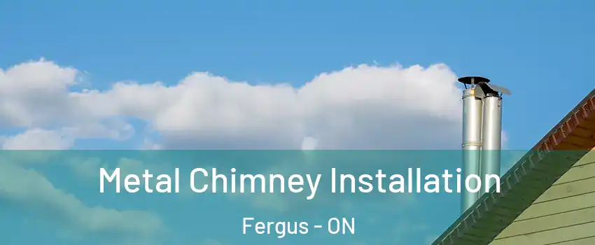  Metal Chimney Installation Fergus - ON