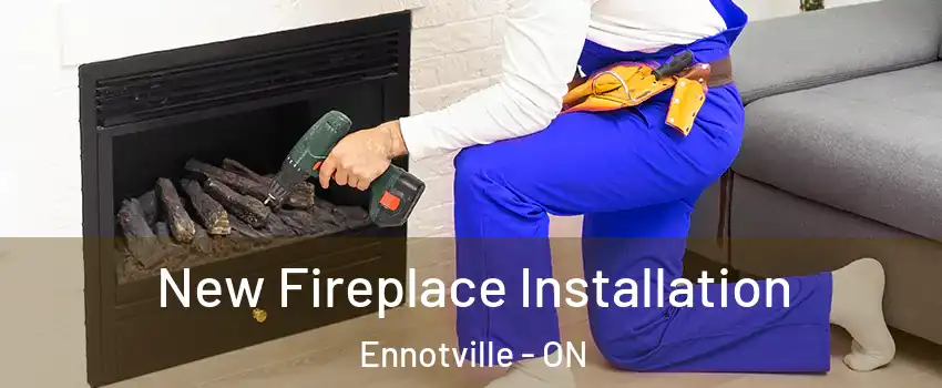  New Fireplace Installation Ennotville - ON