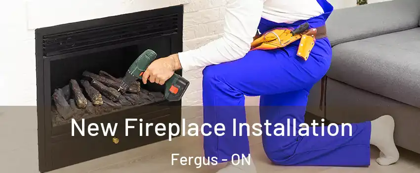  New Fireplace Installation Fergus - ON