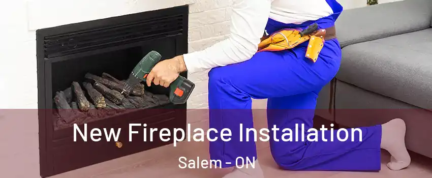  New Fireplace Installation Salem - ON
