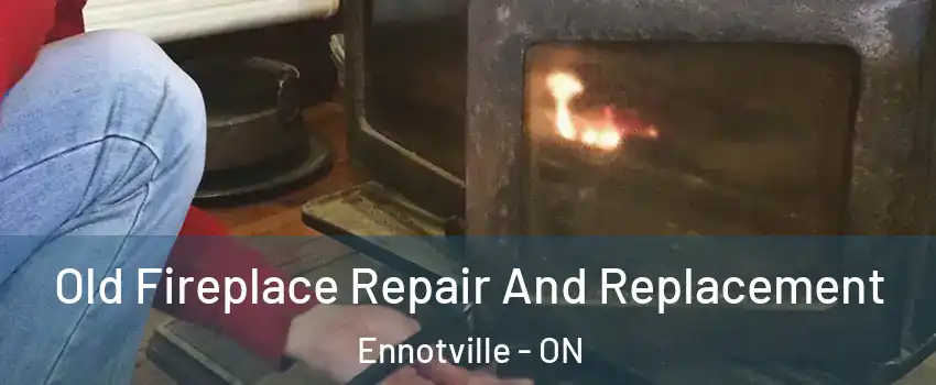  Old Fireplace Repair And Replacement Ennotville - ON