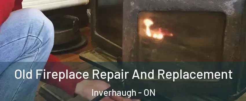  Old Fireplace Repair And Replacement Inverhaugh - ON