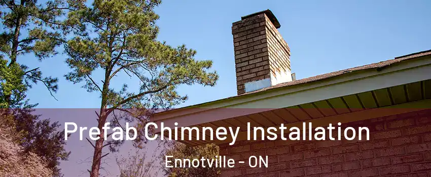  Prefab Chimney Installation Ennotville - ON