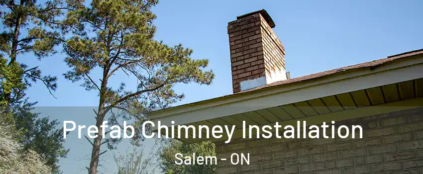  Prefab Chimney Installation Salem - ON